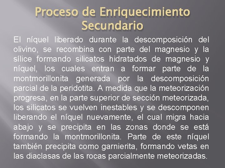 Proceso de Enriquecimiento Secundario El níquel liberado durante la descomposición del olivino, se recombina