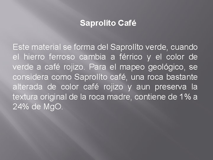 Saprolíto Café Este material se forma del Saprolíto verde, cuando el hierro ferroso cambia