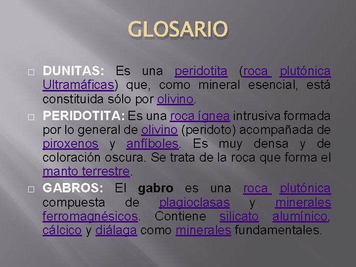GLOSARIO � � � DUNITAS: Es una peridotita (roca plutónica Ultramáficas) que, como mineral