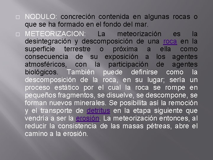 � � NODULO: concreción contenida en algunas rocas o que se ha formado en
