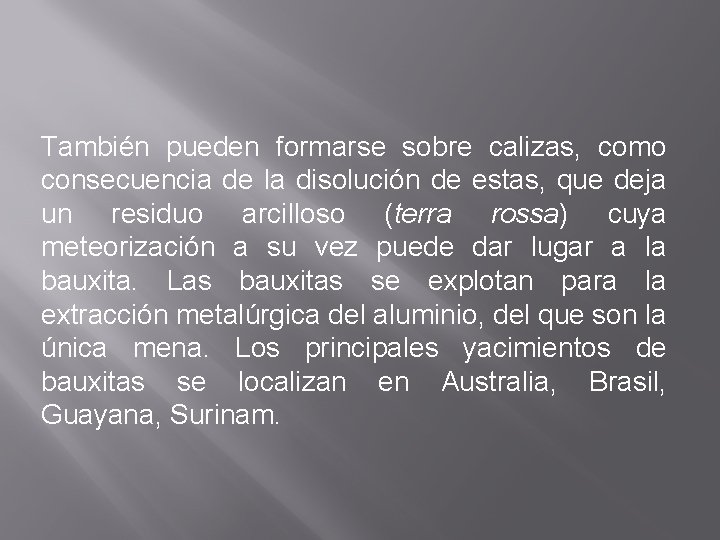 También pueden formarse sobre calizas, como consecuencia de la disolución de estas, que deja