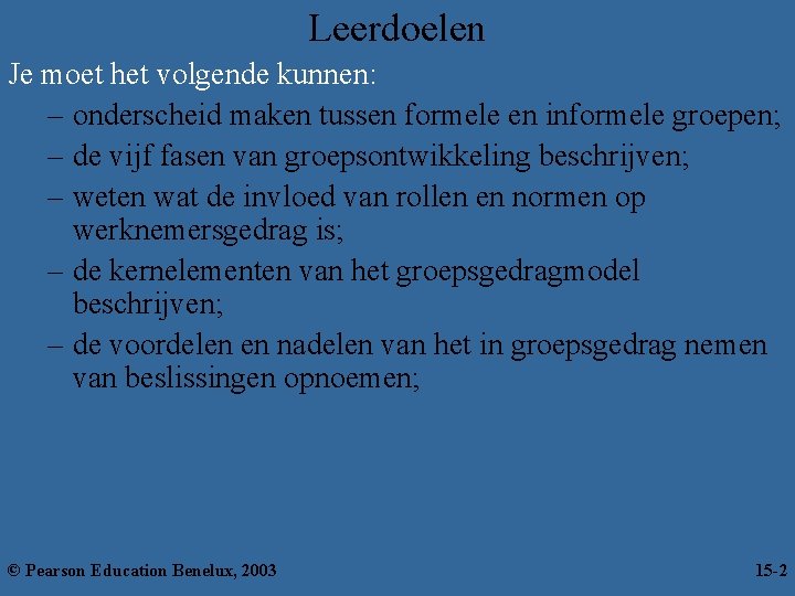 Leerdoelen Je moet het volgende kunnen: – onderscheid maken tussen formele en informele groepen;