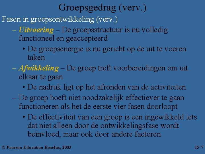 Groepsgedrag (verv. ) Fasen in groepsontwikkeling (verv. ) – Uitvoering – De groepsstructuur is