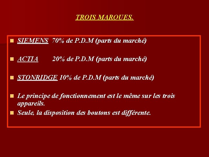 TROIS MARQUES. n SIEMENS 70% de P. D. M (parts du marché) n ACTIA