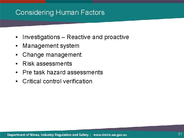 Considering Human Factors • • • Investigations – Reactive and proactive Management system Change