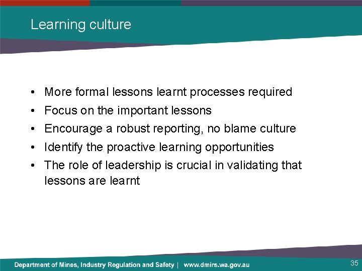 Learning culture • • • More formal lessons learnt processes required Focus on the
