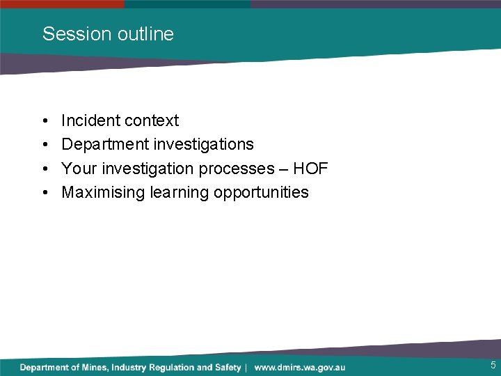 Session outline • • Incident context Department investigations Your investigation processes – HOF Maximising