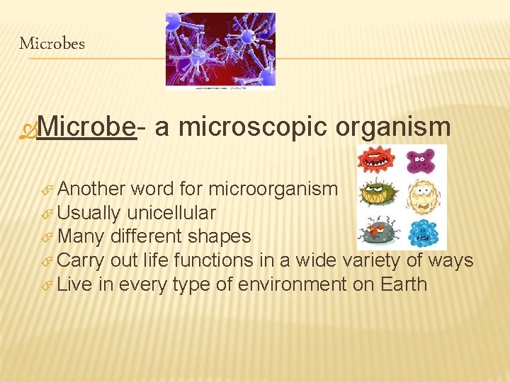 Microbes ÒMicrobeÉ Another a microscopic organism word for microorganism É Usually unicellular É Many