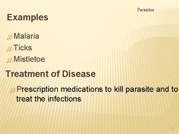 Examples Parasites Ò Malaria Ò Ticks Ò Mistletoe Treatment of Disease Ò Prescription medications