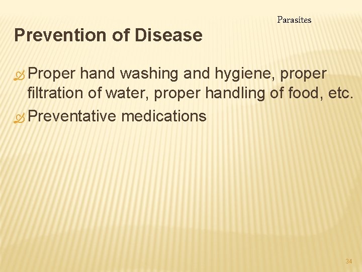 Prevention of Disease Parasites Ò Proper hand washing and hygiene, proper filtration of water,