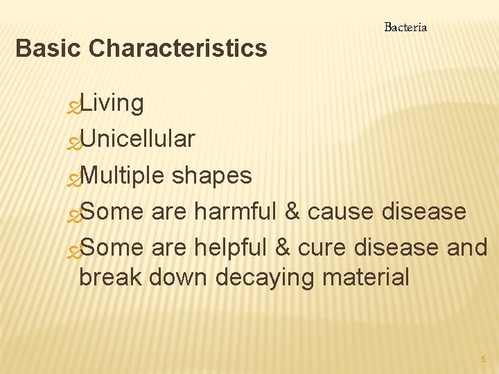 Basic Characteristics Bacteria ÐLiving ÐUnicellular ÐMultiple shapes ÐSome are harmful & cause disease ÐSome