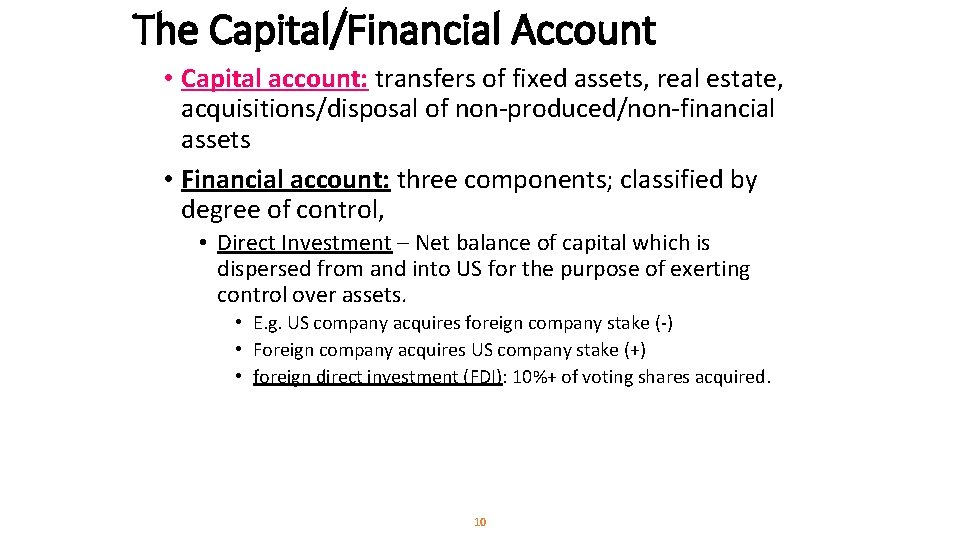 The Capital/Financial Account • Capital account: transfers of fixed assets, real estate, acquisitions/disposal of