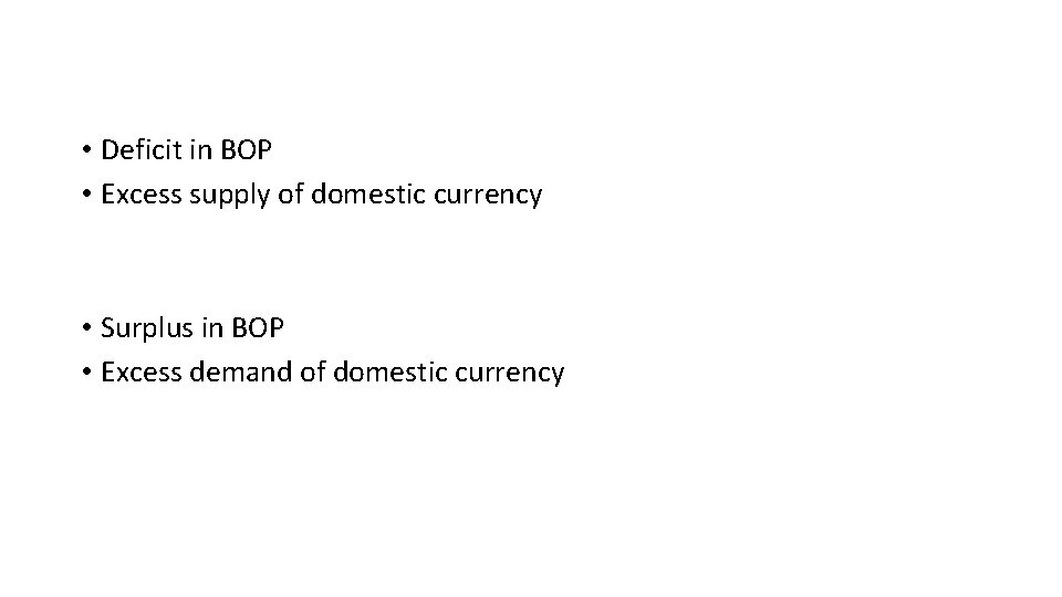  • Deficit in BOP • Excess supply of domestic currency • Surplus in