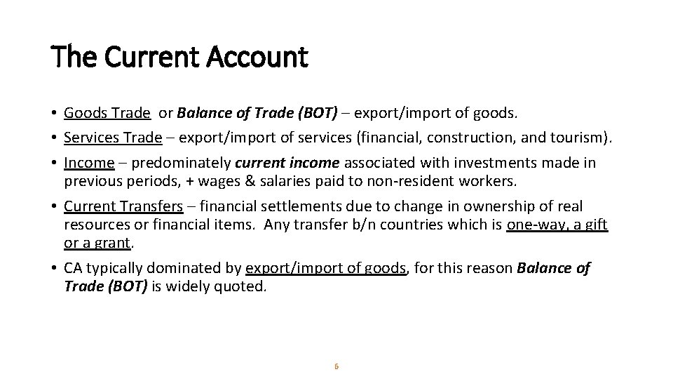 The Current Account • Goods Trade or Balance of Trade (BOT) – export/import of