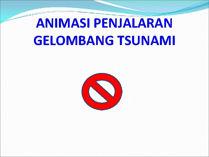 ANIMASI PENJALARAN GELOMBANG TSUNAMI 