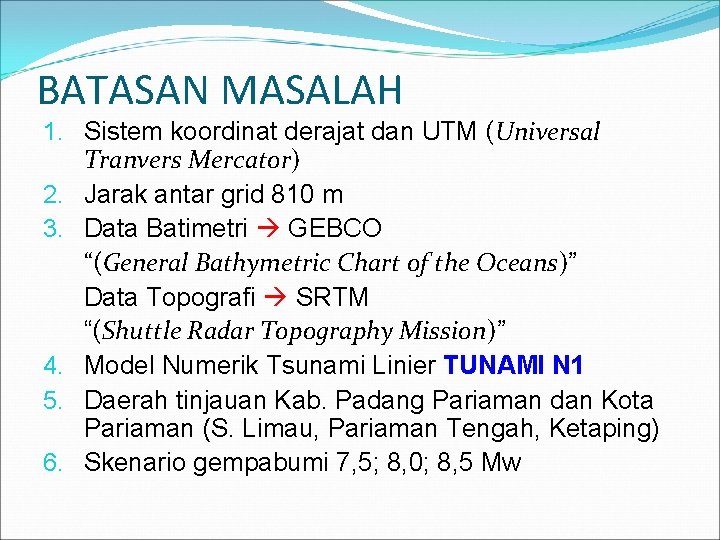 BATASAN MASALAH 1. Sistem koordinat derajat dan UTM (Universal Tranvers Mercator) 2. Jarak antar