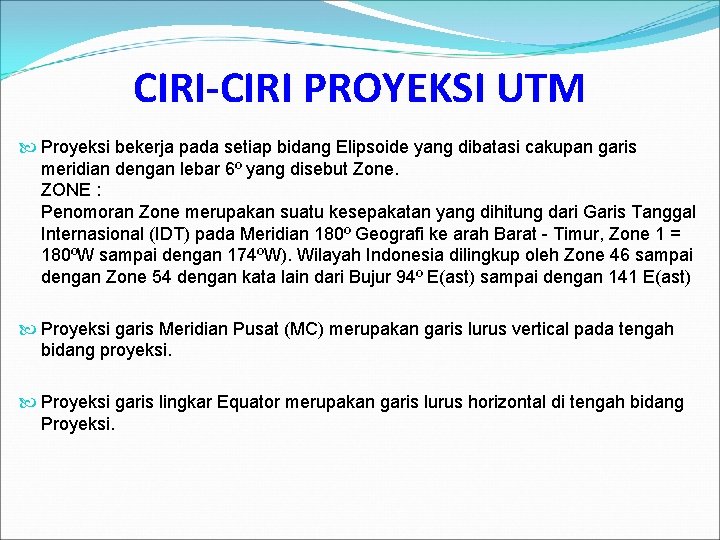 CIRI-CIRI PROYEKSI UTM Proyeksi bekerja pada setiap bidang Elipsoide yang dibatasi cakupan garis meridian