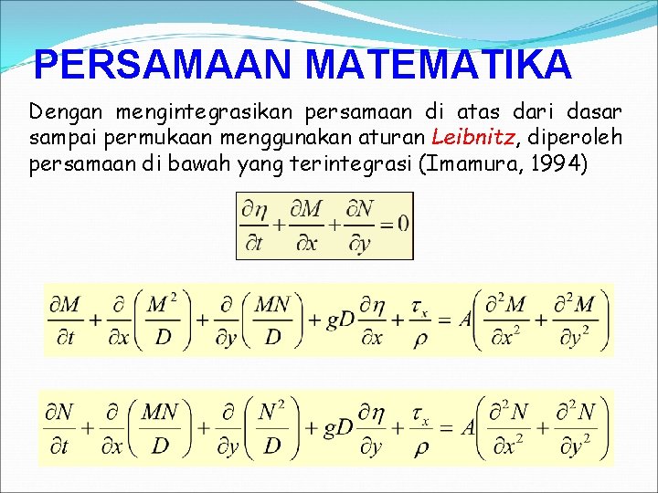 PERSAMAAN MATEMATIKA Dengan mengintegrasikan persamaan di atas dari dasar sampai permukaan menggunakan aturan Leibnitz,