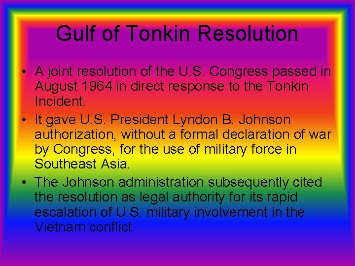 Gulf of Tonkin Resolution • A joint resolution of the U. S. Congress passed