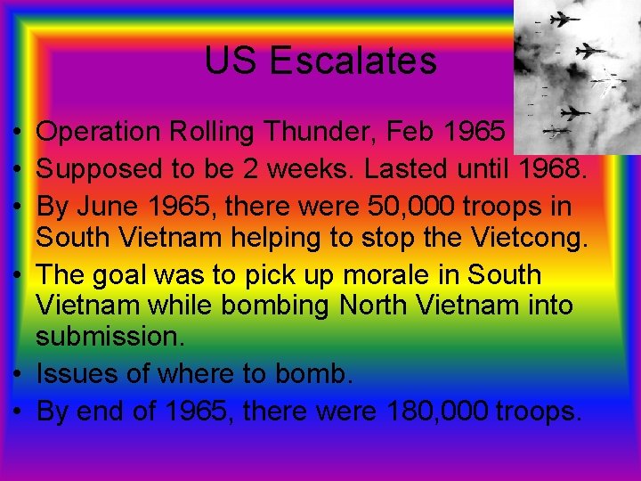 US Escalates • Operation Rolling Thunder, Feb 1965 • Supposed to be 2 weeks.