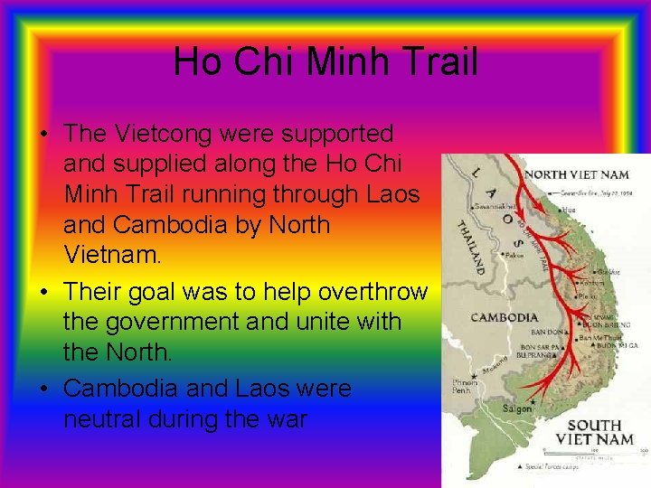 Ho Chi Minh Trail • The Vietcong were supported and supplied along the Ho