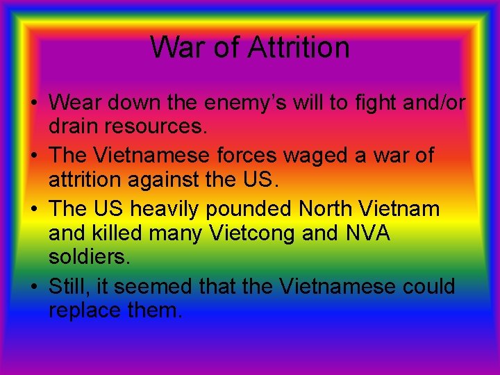 War of Attrition • Wear down the enemy’s will to fight and/or drain resources.