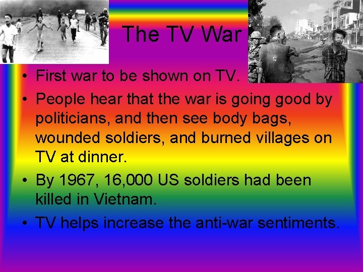 The TV War • First war to be shown on TV. • People hear