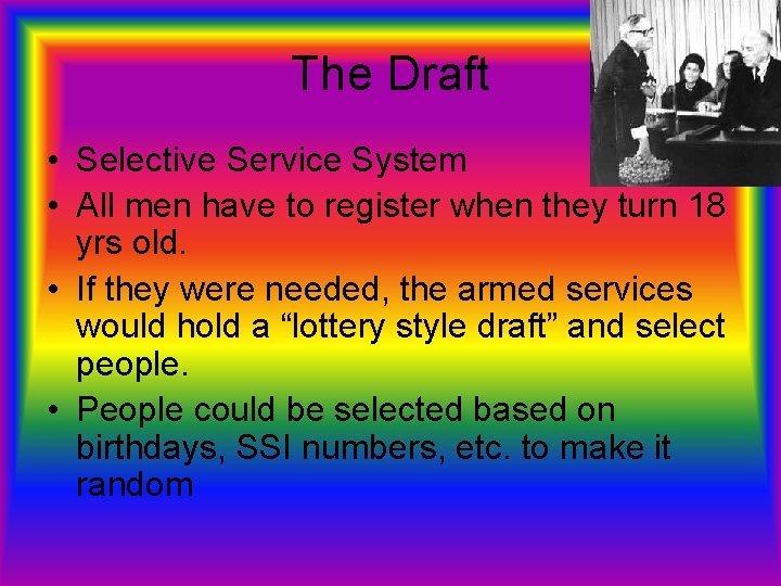 The Draft • Selective Service System • All men have to register when they