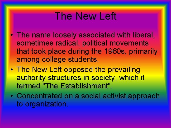 The New Left • The name loosely associated with liberal, sometimes radical, political movements