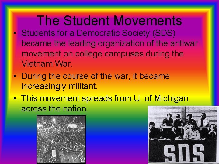 The Student Movements • Students for a Democratic Society (SDS) became the leading organization