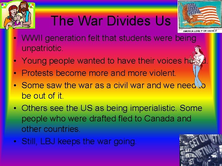 The War Divides Us • WWII generation felt that students were being unpatriotic. •