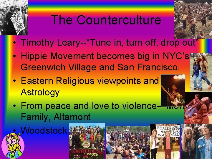 The Counterculture • Timothy Leary--“Tune in, turn off, drop out” • Hippie Movement becomes