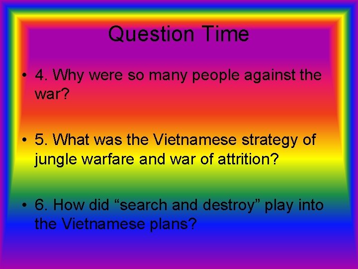 Question Time • 4. Why were so many people against the war? • 5.