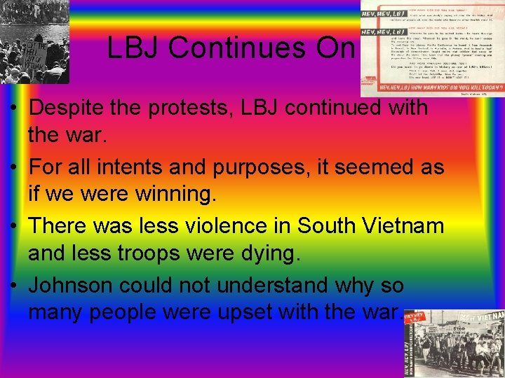 LBJ Continues On • Despite the protests, LBJ continued with the war. • For