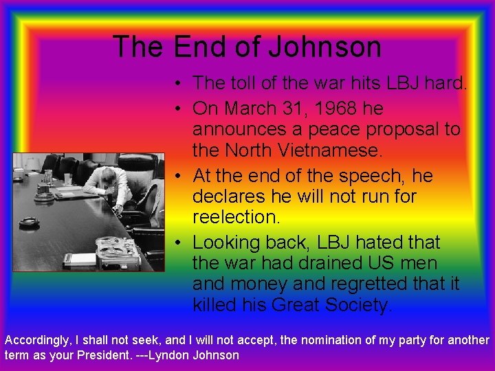 The End of Johnson • The toll of the war hits LBJ hard. •