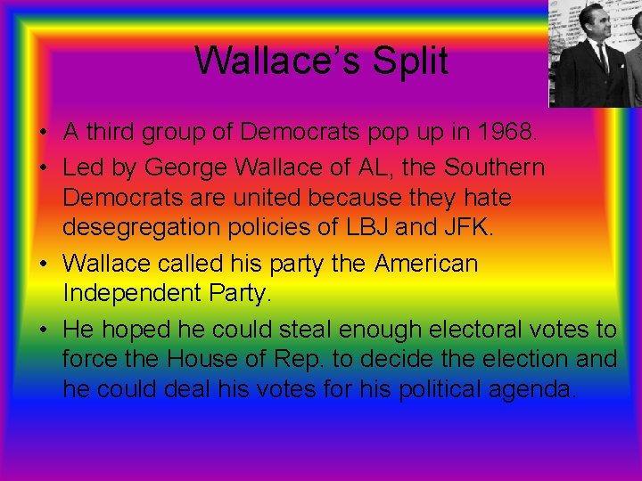Wallace’s Split • A third group of Democrats pop up in 1968. • Led