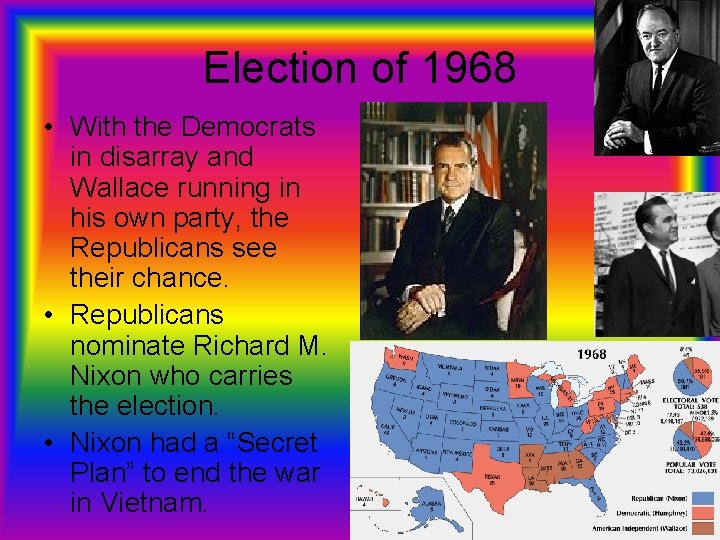 Election of 1968 • With the Democrats in disarray and Wallace running in his