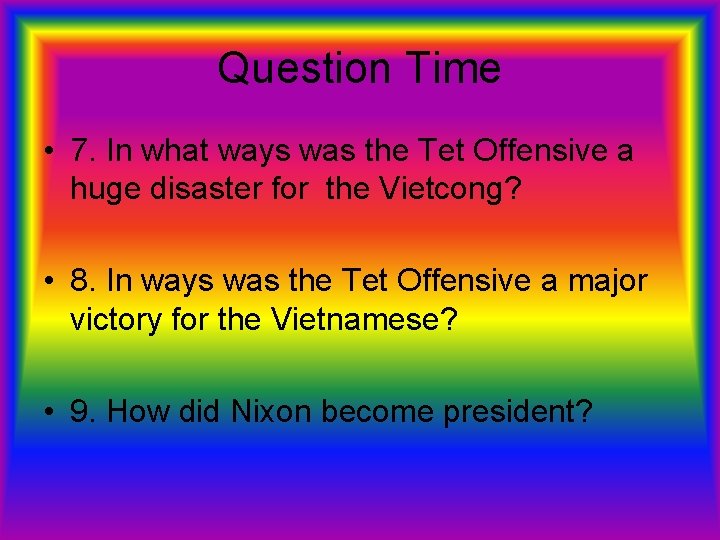 Question Time • 7. In what ways was the Tet Offensive a huge disaster