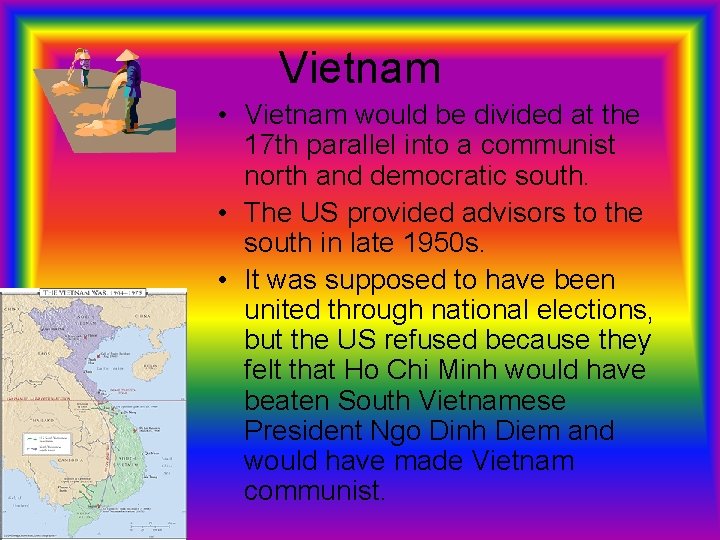 Vietnam • Vietnam would be divided at the 17 th parallel into a communist