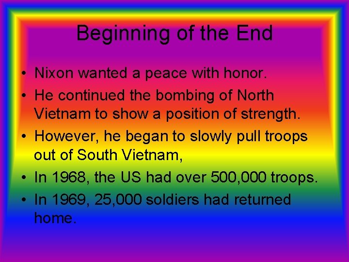 Beginning of the End • Nixon wanted a peace with honor. • He continued