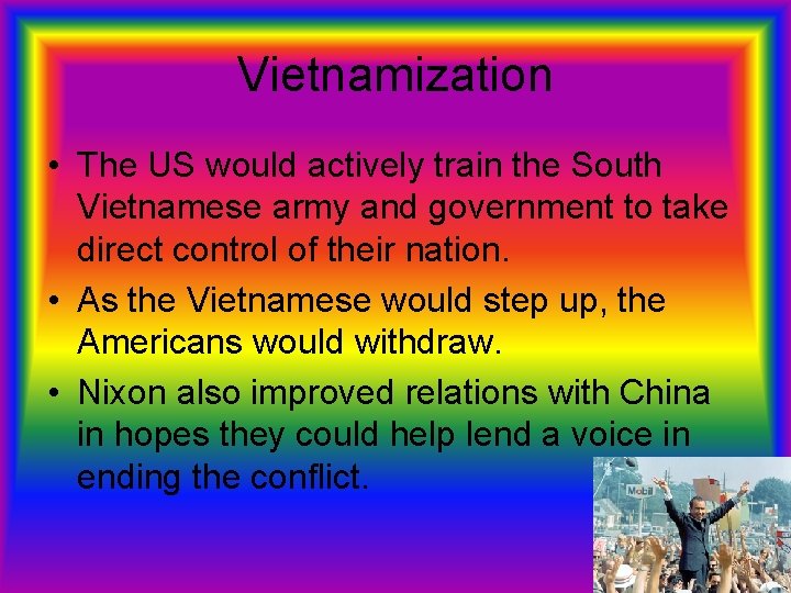 Vietnamization • The US would actively train the South Vietnamese army and government to