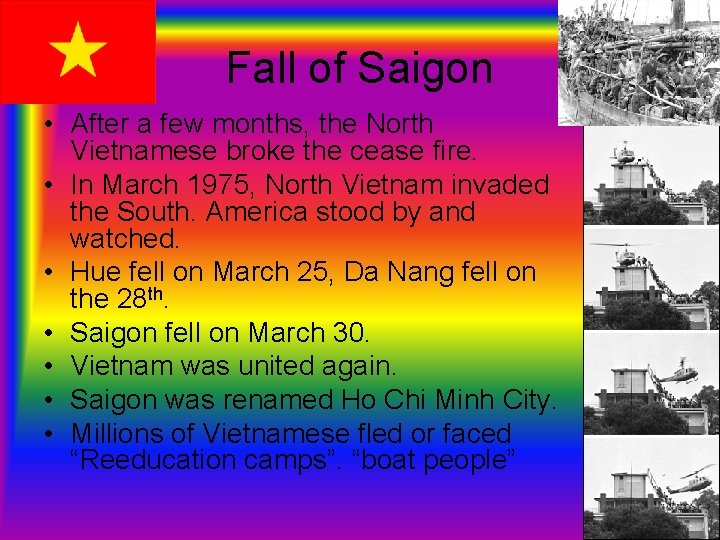 Fall of Saigon • After a few months, the North Vietnamese broke the cease