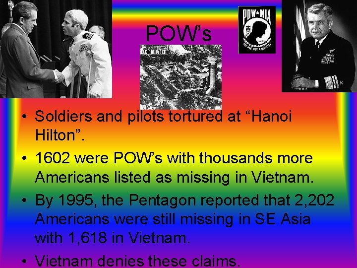 POW’s • Soldiers and pilots tortured at “Hanoi Hilton”. • 1602 were POW’s with