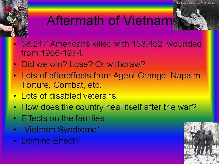 Aftermath of Vietnam • 58, 217 Americans killed with 153, 452 wounded from 1956