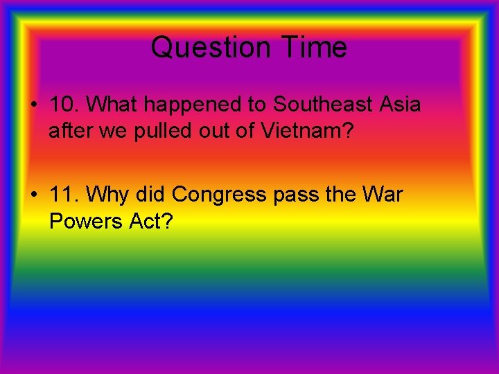 Question Time • 10. What happened to Southeast Asia after we pulled out of