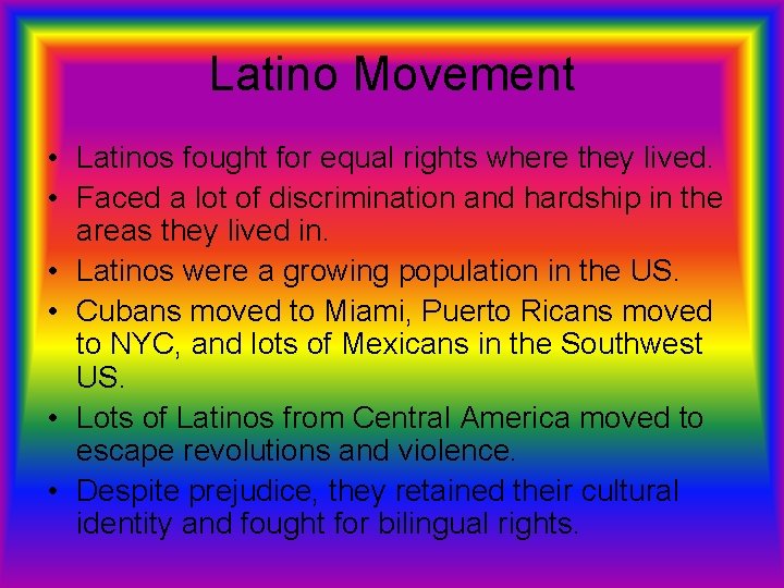 Latino Movement • Latinos fought for equal rights where they lived. • Faced a