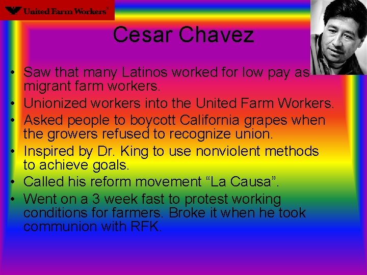 Cesar Chavez • Saw that many Latinos worked for low pay as migrant farm