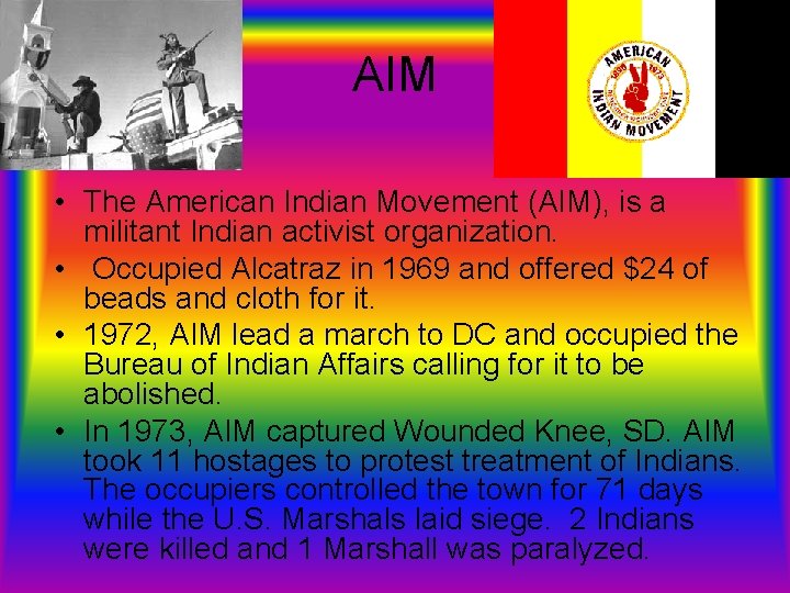 AIM • The American Indian Movement (AIM), is a militant Indian activist organization. •