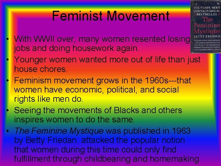 Feminist Movement • With WWII over, many women resented losing jobs and doing housework