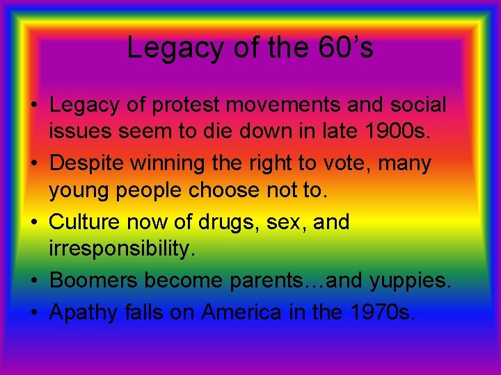 Legacy of the 60’s • Legacy of protest movements and social issues seem to